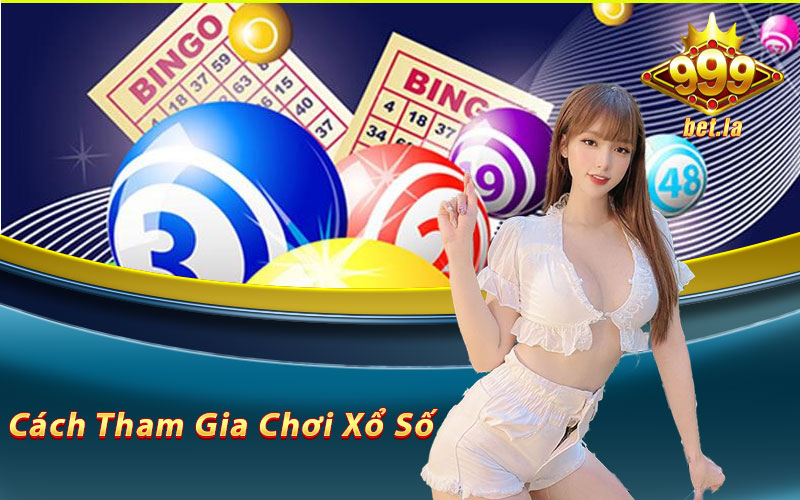 Hướng dẫn cách tham gia chơi xổ số tại 999bet
