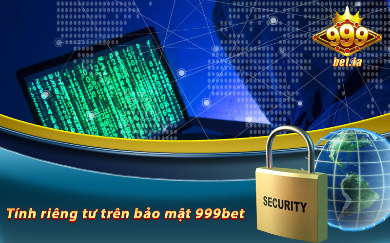 Lợi ích của việc đảm bảo tính riêng tư trên bảo mật 999bet