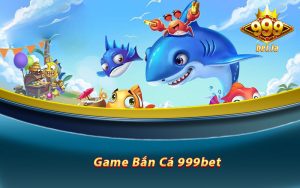 Game bắn cá 999bet
