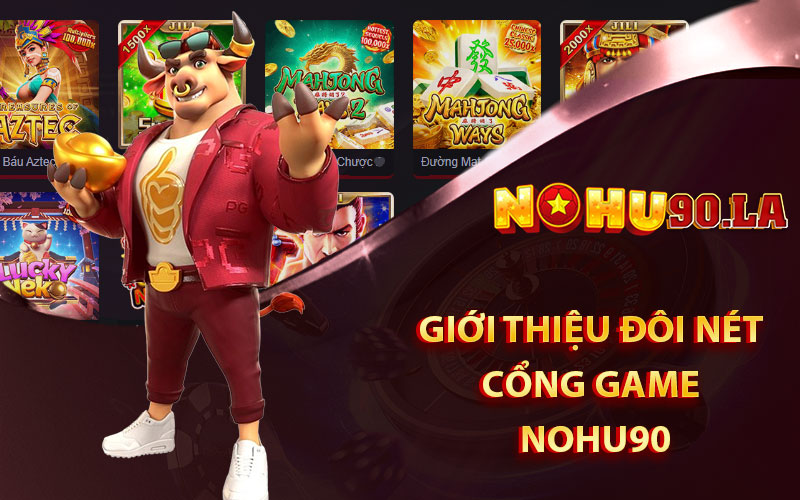 Giới thiệu cổng game uy tín Nohu90