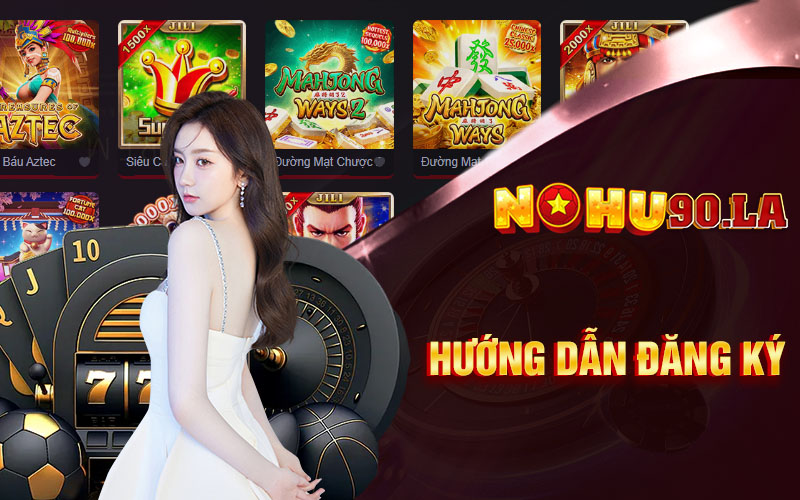 Hướng dẫn tân thủ cách đăng ký Nohu90 siêu nhanh
